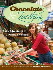 Cover of: Chocolate and Zucchini: Daily Adventures in a Parisian Kitchen