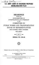 Cover of: U.S. Army Corps of Engineers proposed reorganization plan: hearings before the Subcommittee on Investigations and Oversight of the Committee on Public Works and Transportation, House of Representatives, One Hundred Third Congress, first session, May 6, and 11, 1993.