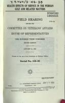 Cover of: Health effects of service in the Persian Gulf and related matters: field hearing before the Committee on Veterans' Affairs, House of Representatives, One Hundred Third Congress, second session, January 21, 1994.