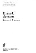 Cover of: El mundo alucinante by Reinaldo Arenas
