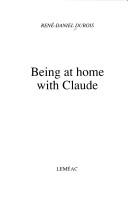 Being at home with Claude by René-Daniel Dubois