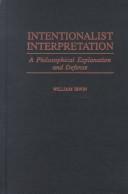 Cover of: Intentionalist interpretation: a philosophical explanation and defense
