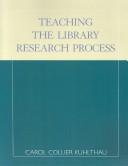 Cover of: Teaching the library research process by Carol Collier Kuhlthau