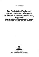 Cover of: Der Einfluss des Englischen auf den deutschen Wortschatz im Bereich von Essen und Trinken, dargestellt anhand schweizerischer Quellen