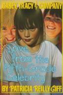 Cover of: Love, from the fifth-grade celebrity by Patricia Reilly Giff