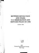 Cover of: Between revolution and stasis: U.S. immigration and refugee policy in 1996