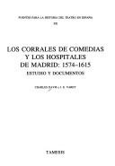 Cover of: Los corrales de comedias y los hospitales de Madrid, 1574-1615: estudio y documentos