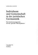 Individuum und Gemeinschaft in der juristischen Germanistik by Angelika Kleinz