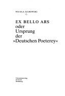 Cover of: Ex bello ars, oder, Ursprung der "Deutschen Poeterey" by Nicola Kaminski