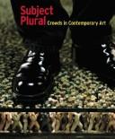 Cover of: Subject Plural.: Crowds in Contemporary Art.