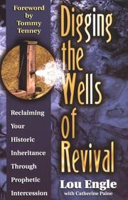 Cover of: Digging the wells of revival: reclaiming your historic inheritance through prophetic intercession