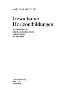 Cover of: Gewaltsame Horizontbildungen: Max Kommerells lyriktheoretischer Ansatz und die Krisen der Moderne by Matthias Weichelt, Matthias Weichelt