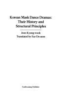 Cover of: Korean mask dance dramas: their history and structural principles