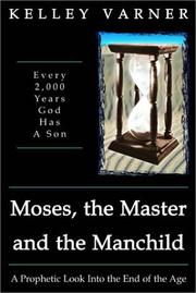 Cover of: Moses, the Master and the Manchild: A Prophetic Look into the End of the Age