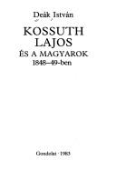 Cover of: Kossuth Lajos és a magyarok 1848-49-ben