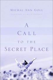 A call to the secret place by Michal Ann Goll, James W. Goll