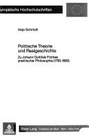 Cover of: Politische Theorie und Realgeschichte: zu Johann Gottlieb Fichtes praktischer Philosophie (1793-1800)