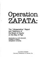 Cover of: Operation Zapata: the "ultrasensitive" report and testimony of the Board of Inquiry on the Bay of Pigs