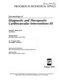 Cover of: Proceedings of Diagnostic and therapeutic cardiovascular interventions III by George S. Abela, chair/editor, Abraham Katzir, biomedical optics series editor ; sponsored and published by SPIE--the International Society for Optical Engineering.