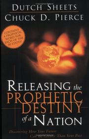 Cover of: Releasing The Prophetic Destiny Of A Nation: Discovering How Your Future Can Be Greater Than Your Past