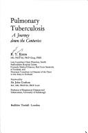 Cover of: Pulmonary tuberculosis: a journey down the centuries