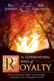 Cover of: The Supernatural Ways of Royalty by Bill Johnson, Kris Vallotton