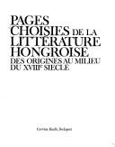 Cover of: Pages choisies de la littérature Hongroise: des origines au milieu du XVIIIe siècle