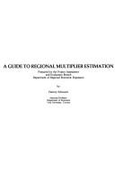 Cover of: A guide to regional multiplier estimation: prepared for the Project Assessment and Evaluation Branch, Department of Regional Economic Expansion