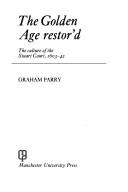Cover of: The golden age restor'd by Graham Parry