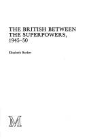 Cover of: The British between the Superpowers, 1945-50