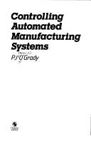 Controlling automated manufacturing systems by P. J. O'Grady