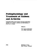 Cover of: Pathophysiology and treatment of asthma and arthritis: symposium held at the Erasmus University, Rotterdam, October 14-15, 1982 to celebrate the 60th birthday of I.L. Bonta