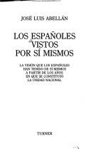 Cover of: Los Espan oles vistos por si  mismos: la visio n que los espan oles han tenido de si  mismos a partir de los an os en que se constituyo  la unidad nacional