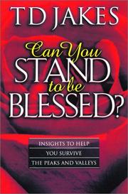 Can You Stand to Be Blessed? by T. D. Jakes