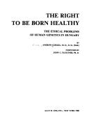 Cover of: The right to be born healthy: the ethical problems of human genetics in Hungary