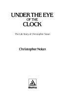 Cover of: Under the eye of the clock: the life story of Christopher Nolan
