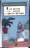 Cover of: La casa de usted y otros viajes by Jorge Ibargüengoitia