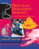 Practical diagnostic imaging for the veterinary technician by Connie M. Han, Cheryl D. Hurd