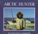 Arctic hunter by Diane Hoyt-Goldsmith