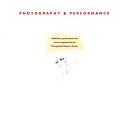 Cover of: Photography & performance: exhibitions, performances and lectures