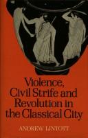 Cover of: Violence, civil strife and revolution in the classical city 750-330 BC