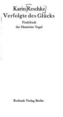 Cover of: Verfolgte des Glücks: Findebuch der Henriette Vogel