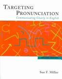 Cover of: TARGETING PRONUNCIATION: COMMUNICATING CLEARLY IN ENGLISH by SUE F. MILLER