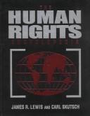 Cover of: The human rights encyclopedia by foreword by Aung San Suu Kyi ; editors James R. Lewis, Carl Skutsch.