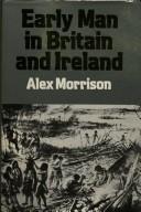 Early man in Britain and Ireland by Alex Morrison