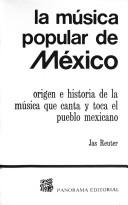 Cover of: La mu sica popular de Me xico: origen e historia de la mu sica que canta y toca el pueblo mexicano