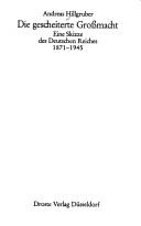Cover of: Die gescheiterte Grossmacht: eine Skizze des Deutschen Reiches, 1871-1945