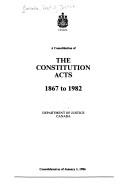 Cover of: consolidation of the Constitution Acts 1867 to 1982 | Canada. Dept. of Justice.