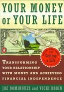 Cover of: YOUR MONEY YOUR LIFE: TRANSFORMING YOUR RELATIONSHIP WITH MONEY AND ACHIEVING INDEPENDENCE