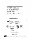 Cover of: Wetland policy implementation in Canada: proceedings of a national workshop